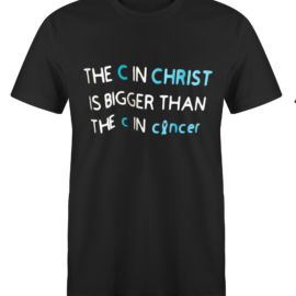The C In Christ Is Bigger Than The C In Cancer T-Shirt